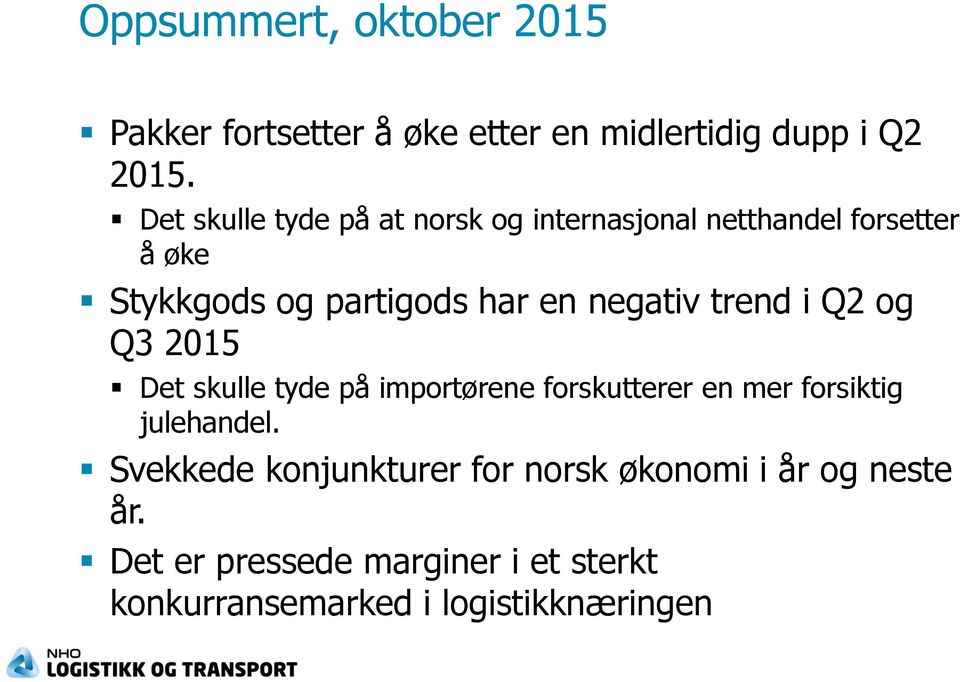 negativ trend i Q2 og Q3 2015 Det skulle tyde på importørene forskutterer en mer forsiktig julehandel.