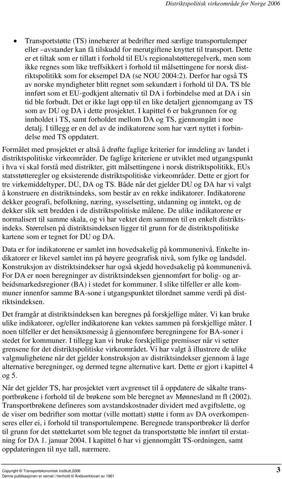 NOU 2004:2). Derfor har også TS av norske myndigheter blitt regnet som sekundært i forhold til DA. TS ble innført som et EU-godkjent alternativ til DA i forbindelse med at DA i sin tid ble forbudt.