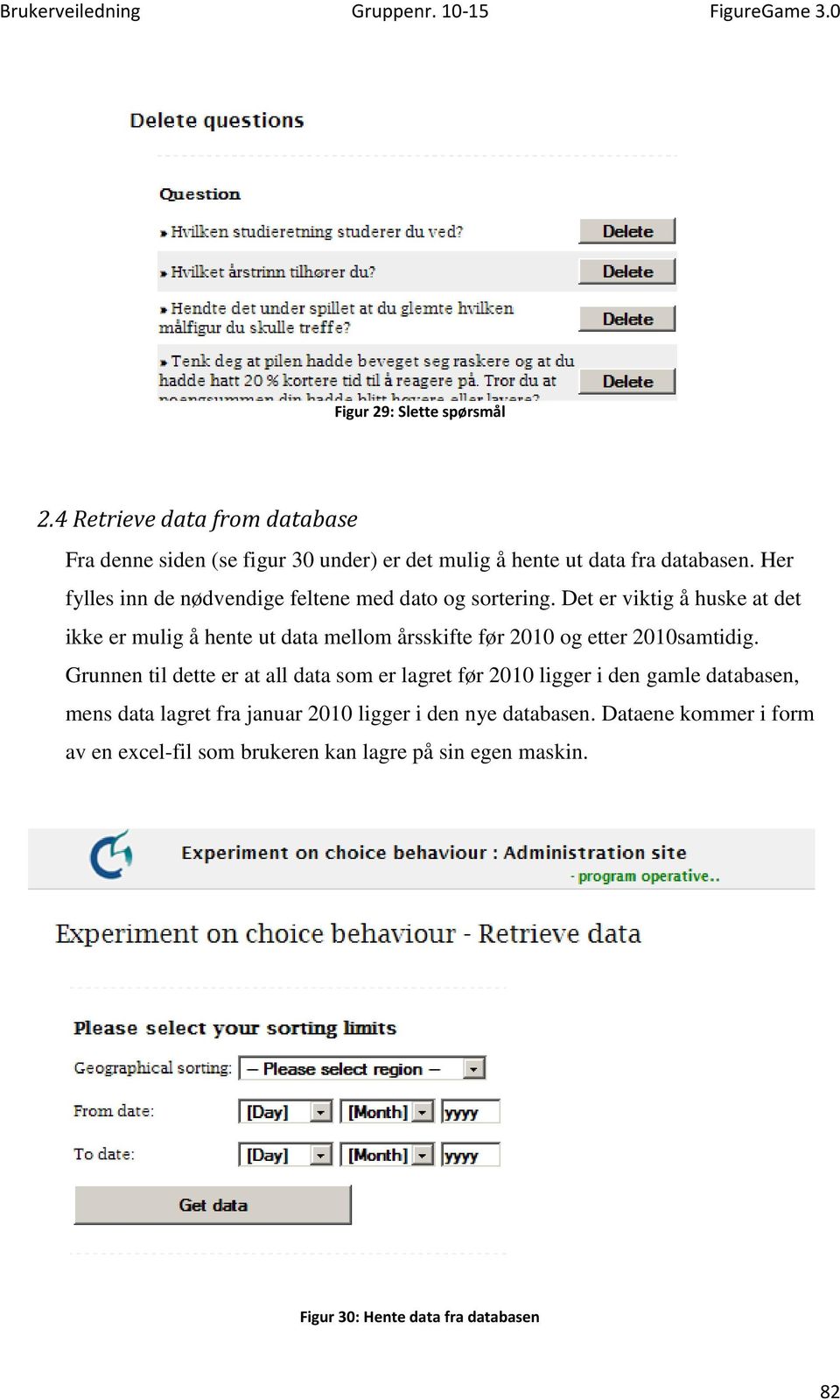 Det er viktig å huske at det ikke er mulig å hente ut data mellom årsskifte før 2010 og etter 2010samtidig.