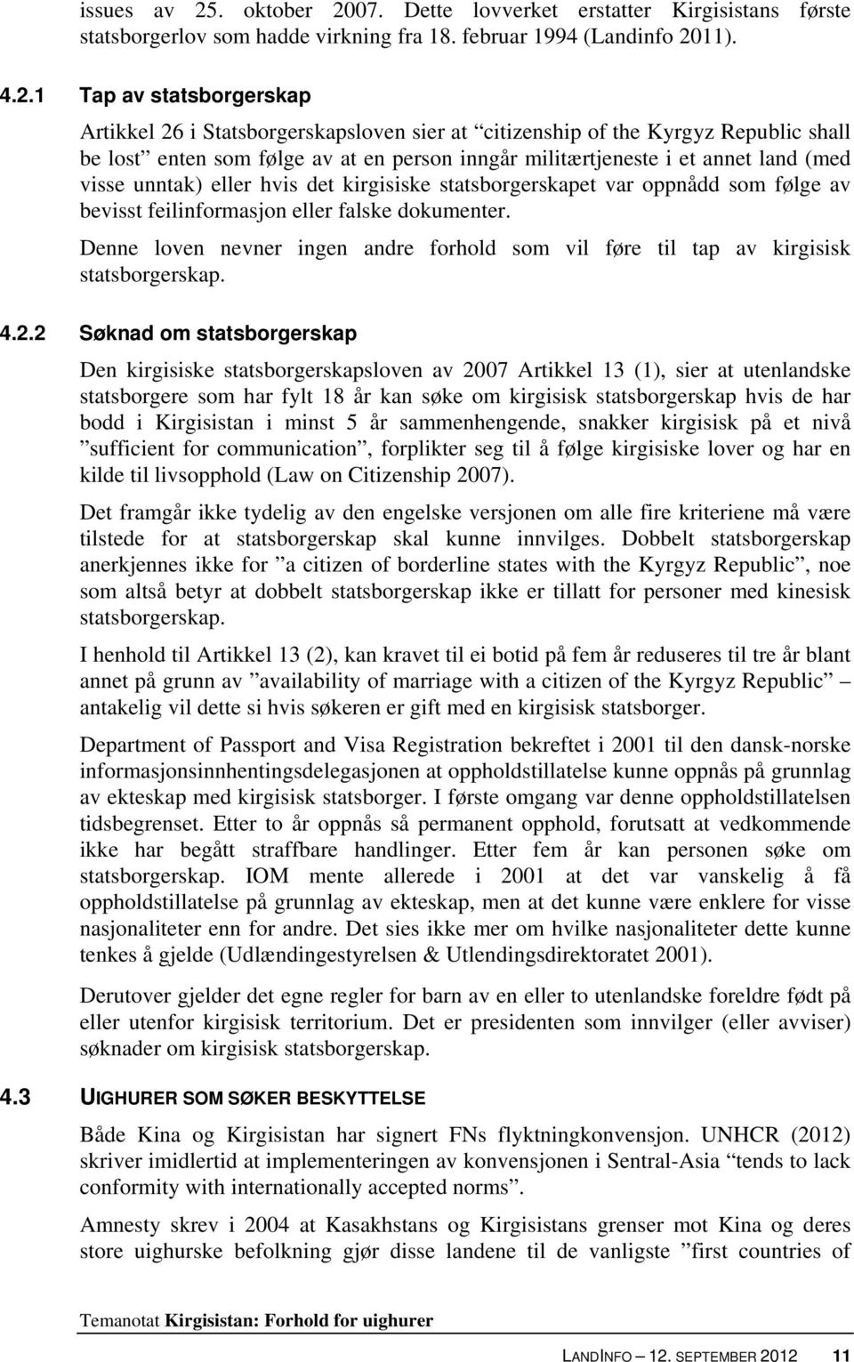 07. Dette lovverket erstatter Kirgisistans første statsborgerlov som hadde virkning fra 18. februar 1994 (Landinfo 20