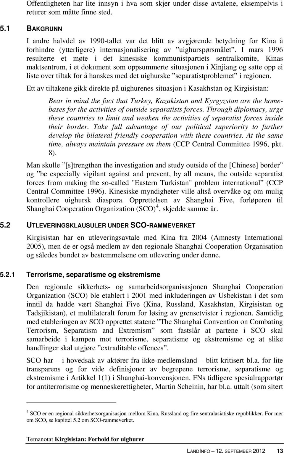 I mars 1996 resulterte et møte i det kinesiske kommunistpartiets sentralkomite, Kinas maktsentrum, i et dokument som oppsummerte situasjonen i Xinjiang og satte opp ei liste over tiltak for å hanskes