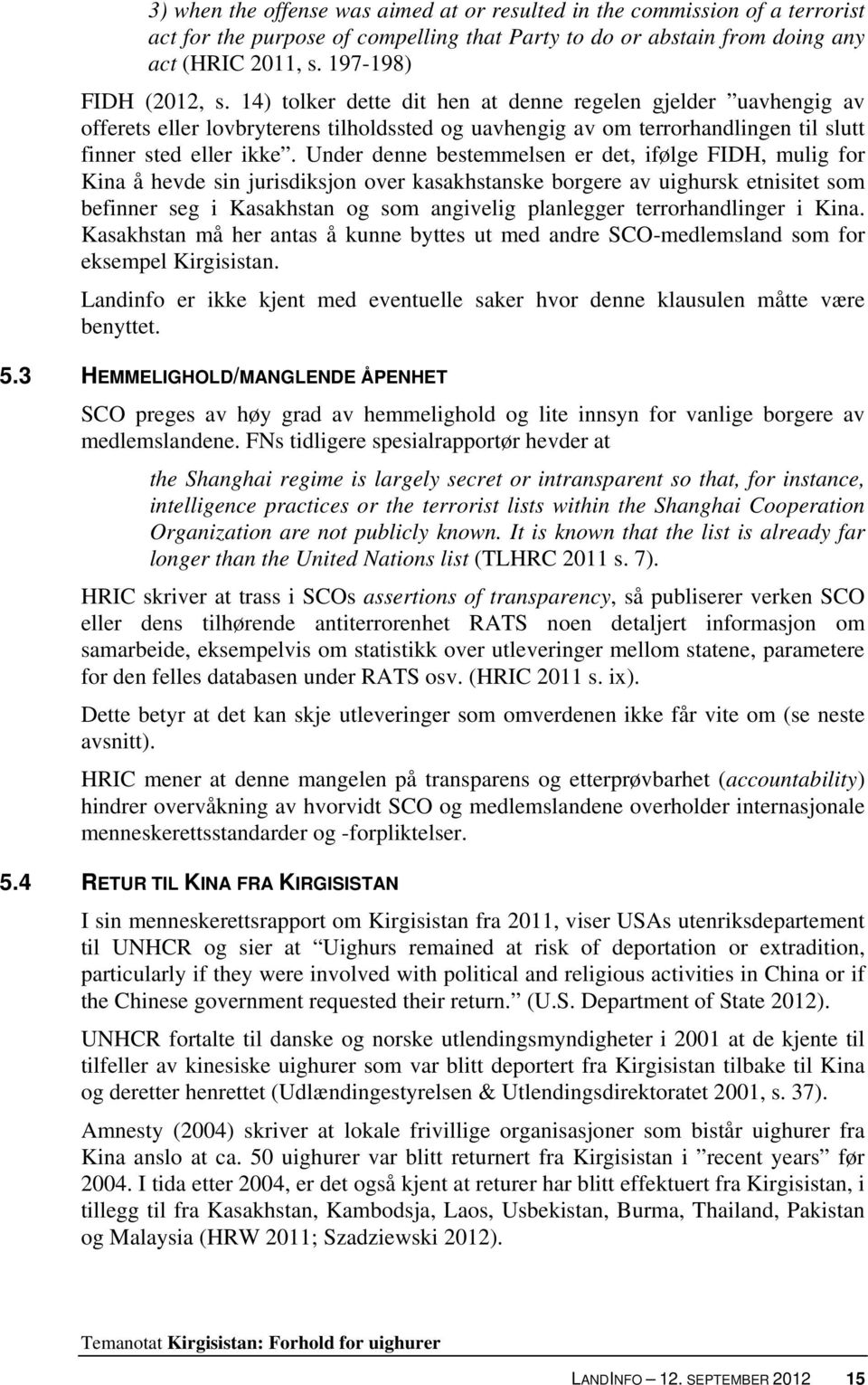 Under denne bestemmelsen er det, ifølge FIDH, mulig for Kina å hevde sin jurisdiksjon over kasakhstanske borgere av uighursk etnisitet som befinner seg i Kasakhstan og som angivelig planlegger