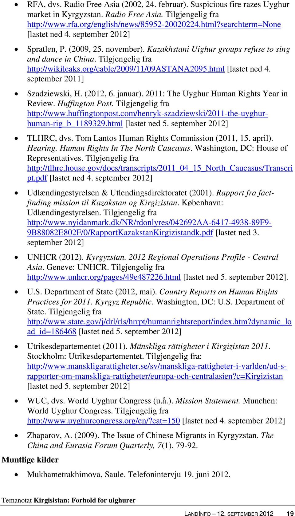 org/cable/2009/11/09astana2095.html [lastet ned 4. september 2011] Szadziewski, H. (2012, 6. januar). 2011: The Uyghur Human Rights Year in Review. Huffington Post. Tilgjengelig fra http://www.