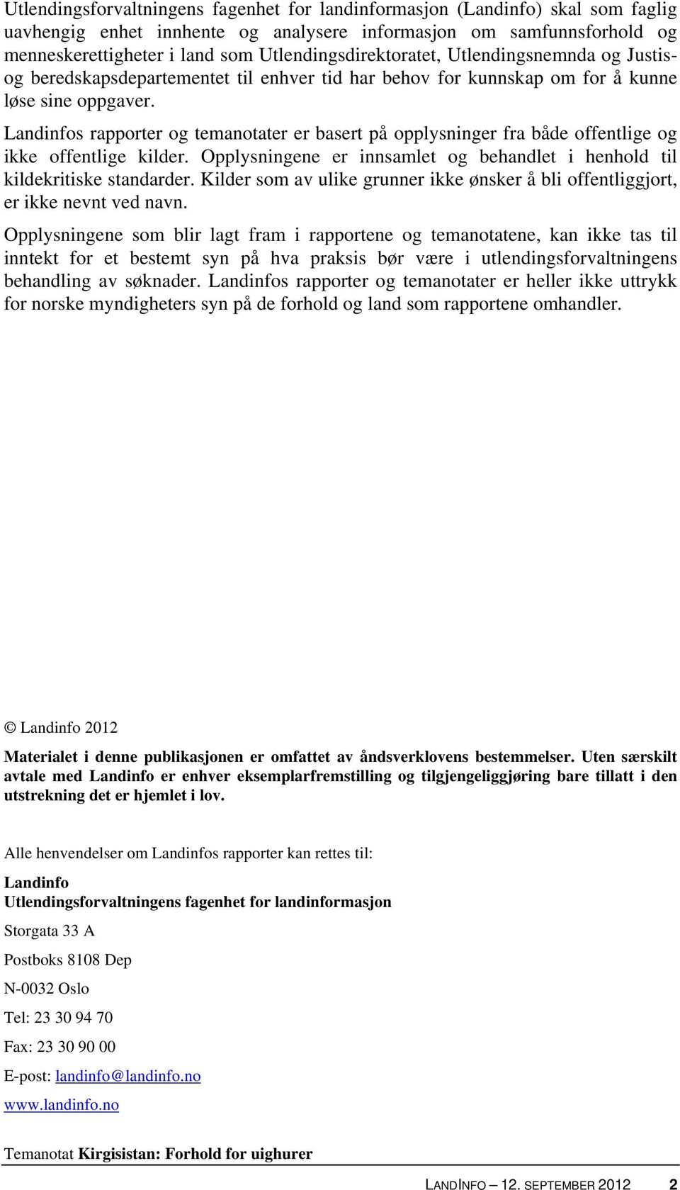 Landinfos rapporter og temanotater er basert på opplysninger fra både offentlige og ikke offentlige kilder. Opplysningene er innsamlet og behandlet i henhold til kildekritiske standarder.