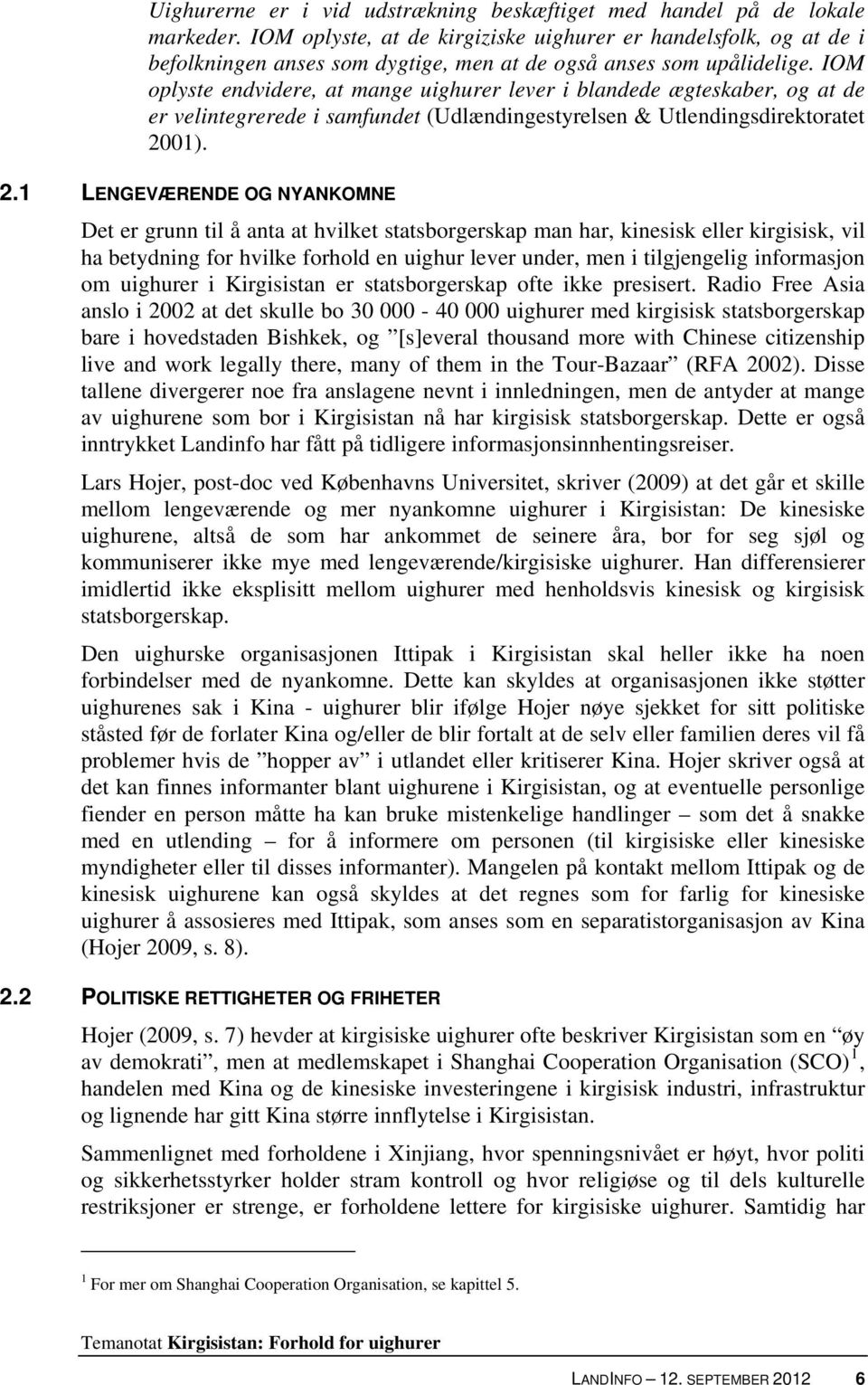 IOM oplyste endvidere, at mange uighurer lever i blandede ægteskaber, og at de er velintegrerede i samfundet (Udlændingestyrelsen & Utlendingsdirektoratet 20