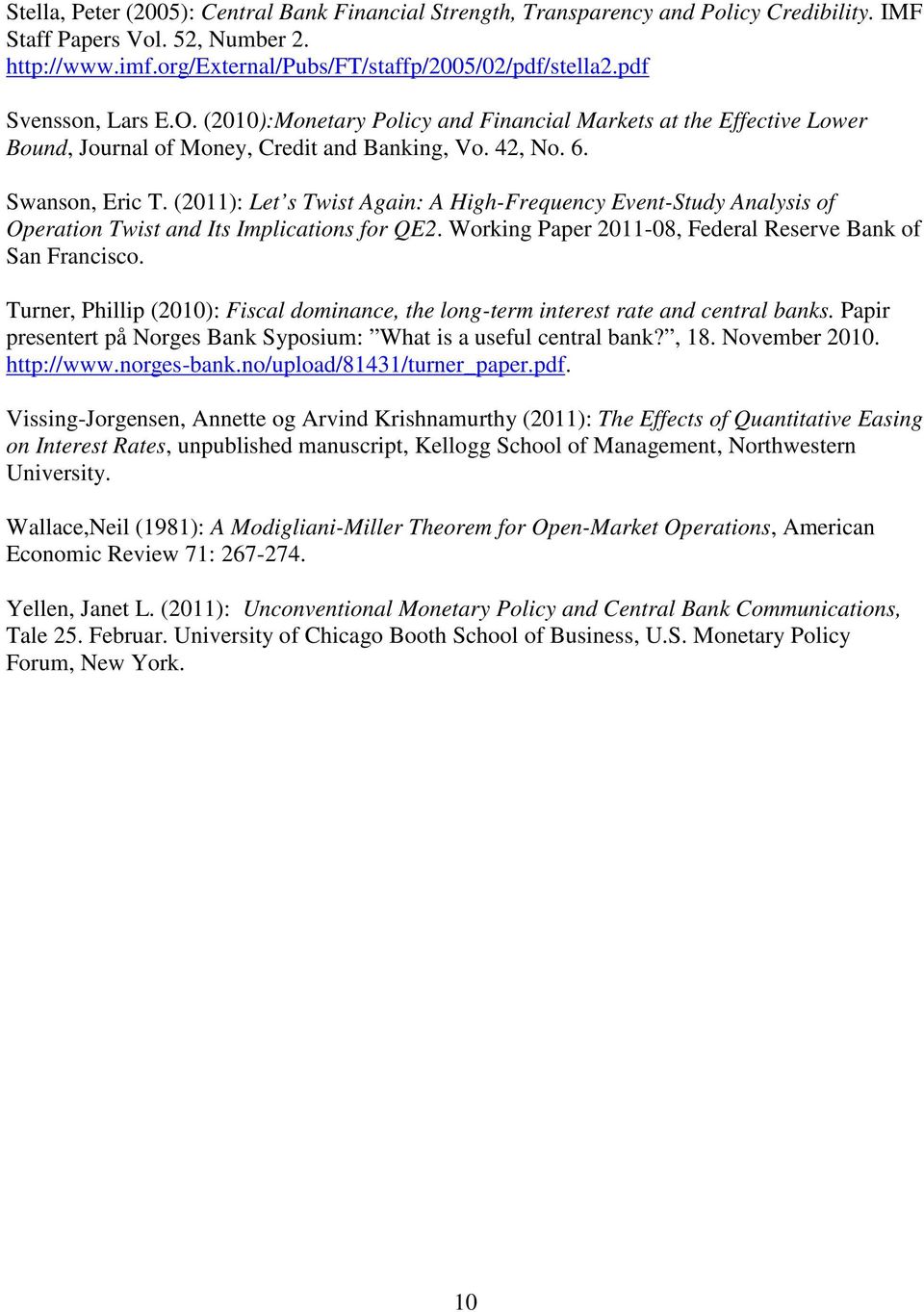 (2011): Let s Twist Again: A High-Frequency Event-Study Analysis of Operation Twist and Its Implications for QE2. Working Paper 2011-08, Federal Reserve Bank of San Francisco.