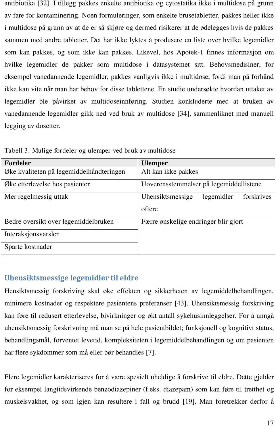 Det har ikke lyktes å produsere en liste over hvilke legemidler som kan pakkes, og som ikke kan pakkes.