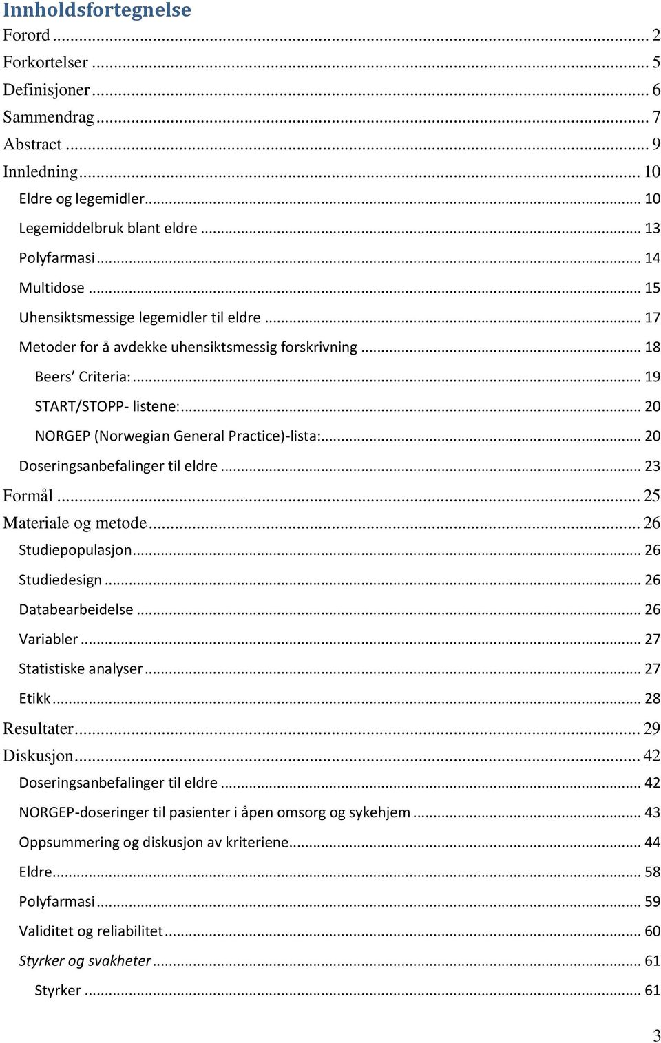 .. 20 Doseringsanbefalinger til eldre... 23 Formål... 25 Materiale og metode... 26 Studiepopulasjon... 26 Studiedesign... 26 Databearbeidelse... 26 Variabler... 27 Statistiske analyser... 27 Etikk.