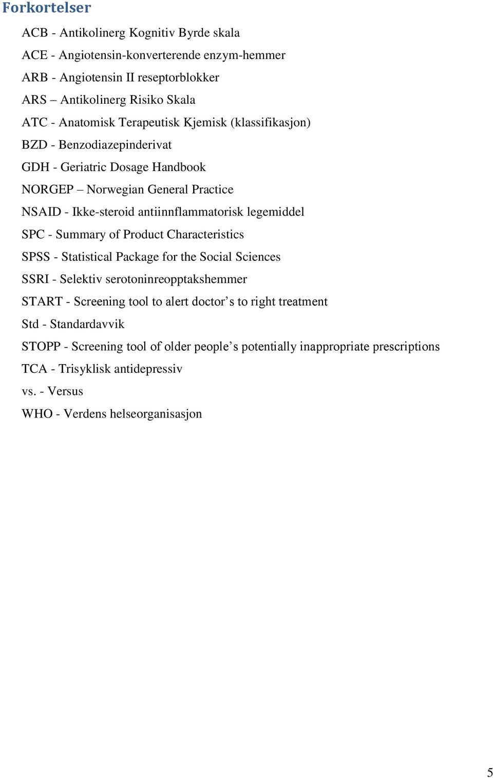 SPC - Summary of Product Characteristics SPSS - Statistical Package for the Social Sciences SSRI - Selektiv serotoninreopptakshemmer START - Screening tool to alert doctor s to right