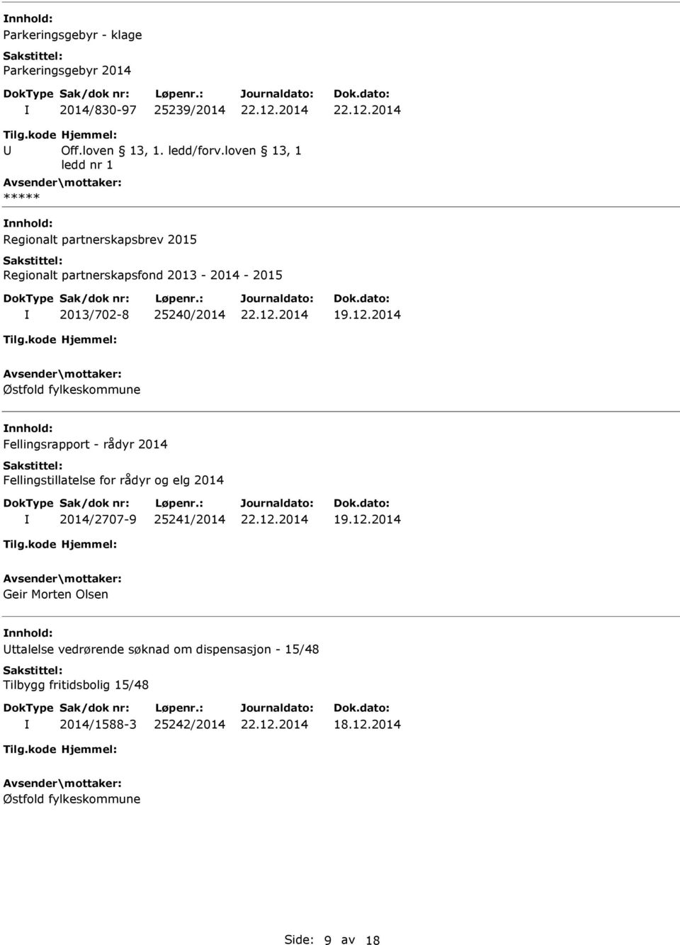 Fellingstillatelse for rådyr og elg 2014 2014/2707-9 25241/2014 Geir Morten Olsen ttalelse vedrørende søknad om