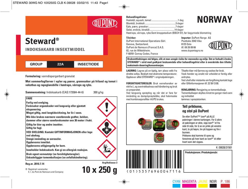 DuPont de Nemours (France) S.A.S. 82, rue de Wittelsheim. F-68701 Cernay Cedex, France Importør: DuPont Norge AS Postboks 2043 Vika 0125 Oslo tlf. 69 28 89 66 www.dupontagro.