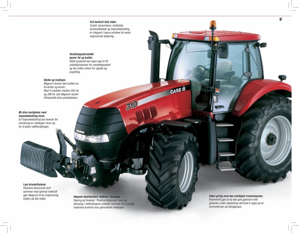 Med 4 modeller mellom 224 hk og 309 hk, kan Magnum-serien tilfredsstille dine arbeidsbehov. Øk dine muligheter med trepunktskobling foran.