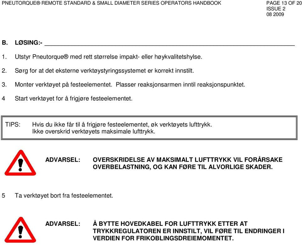 TIPS: Hvis du ikke får til å frigjøre festeelementet, øk verktøyets lufttrykk. Ikke overskrid verktøyets maksimale lufttrykk.