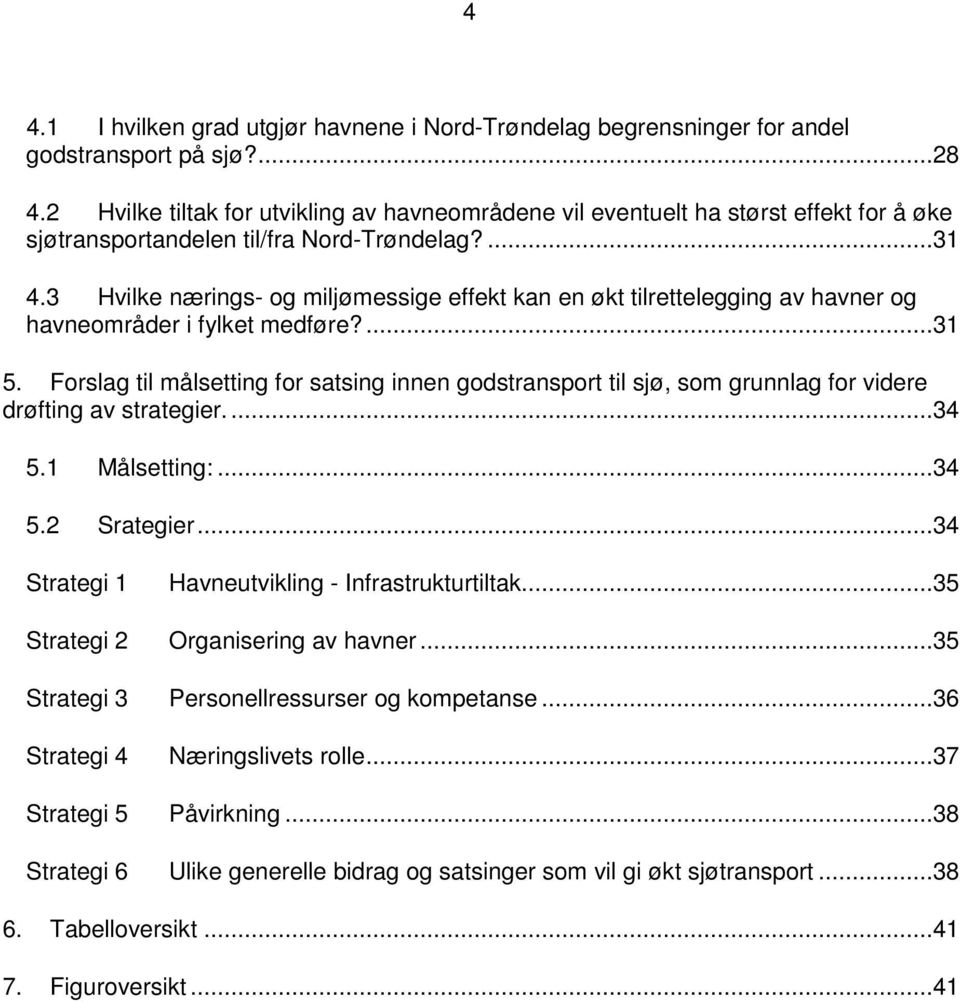 3 Hvilke nærings- og miljømessige effekt kan en økt tilrettelegging av havner og havneområder i fylket medføre?...31 5.