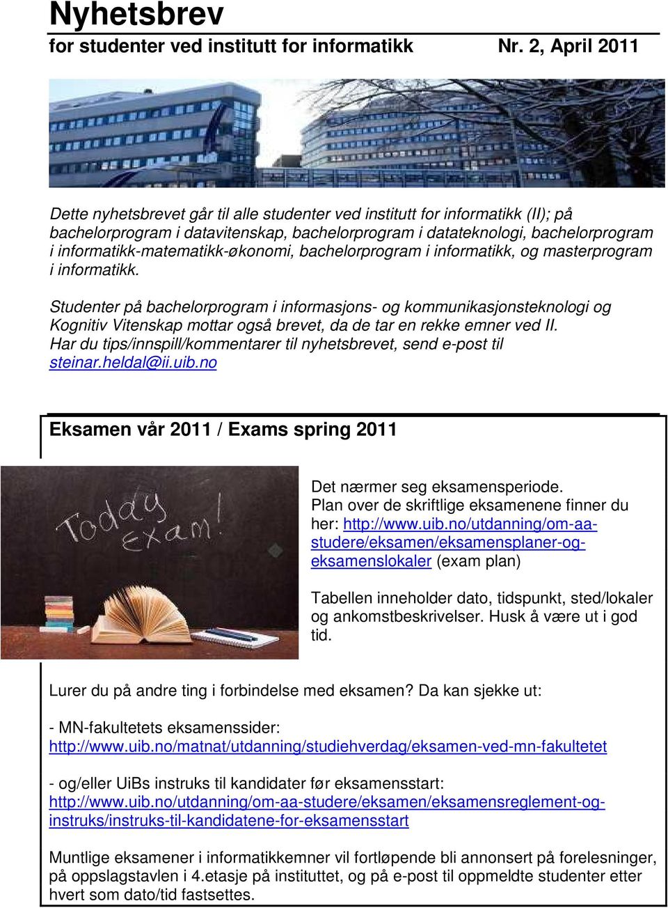 informatikk-matematikk-økonomi, bachelorprogram i informatikk, og masterprogram i informatikk.