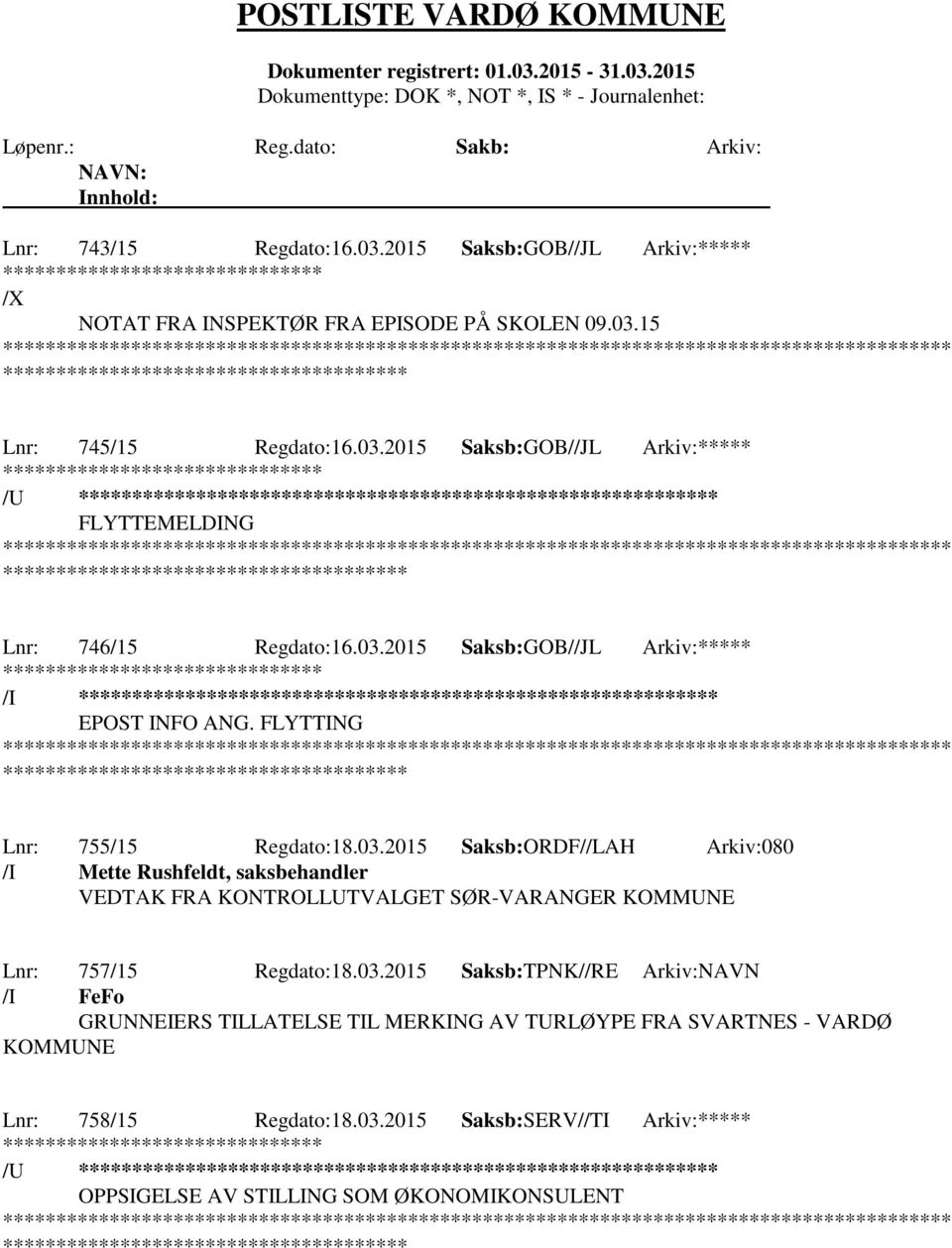 03.2015 Saksb:TPNK//RE Arkiv:NAVN /I FeFo GRUNNEIERS TILLATELSE TIL MERKING AV TURLØYPE FRA SVARTNES - VARDØ KOMMUNE Lnr: 758/15 Regdato:18.03.2015 Saksb:SERV//TI Arkiv:***** /U ********************** OPPSIGELSE AV STILLING SOM ØKONOMIKONSULENT *************