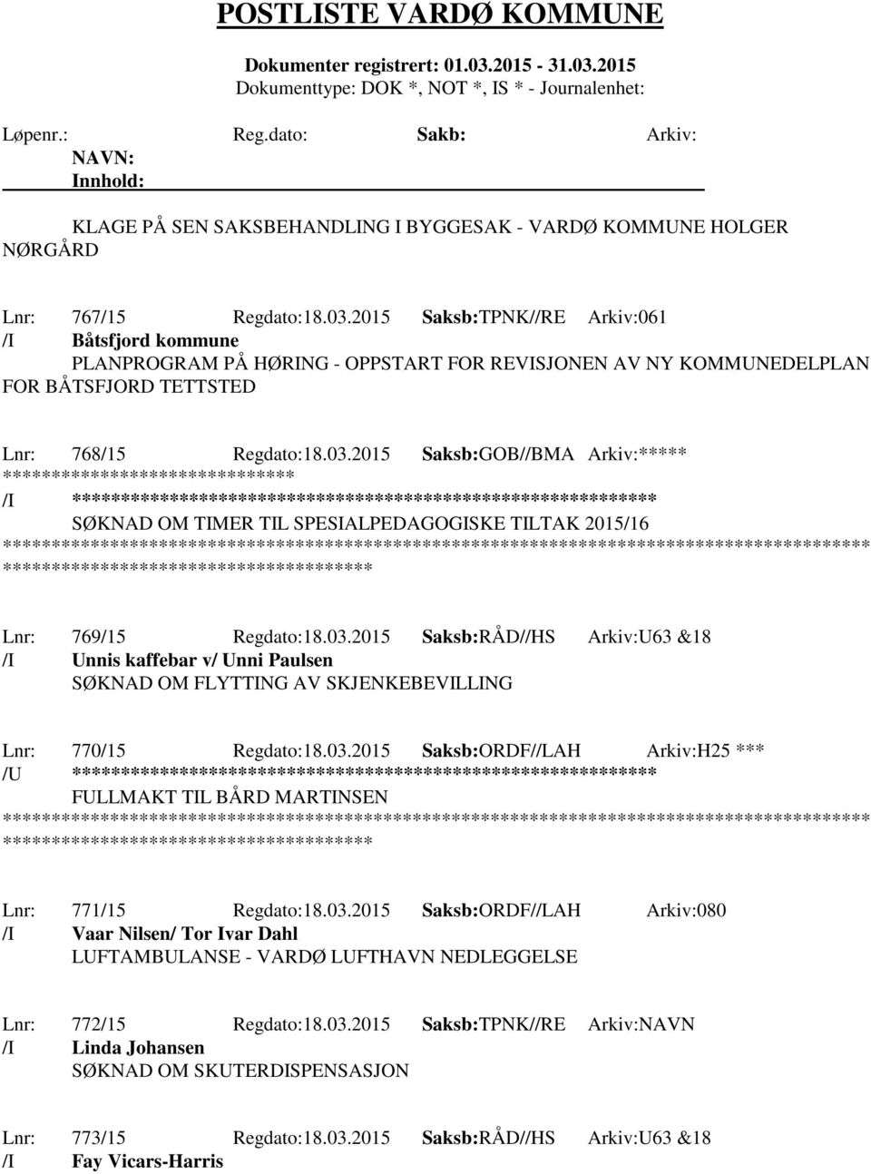 2015 Saksb:GOB//BMA Arkiv:***** /I ********************** SØKNAD OM TIMER TIL SPESIALPEDAGOGISKE TILTAK 2015/16 ************* Lnr: 769/15 Regdato:18.03.