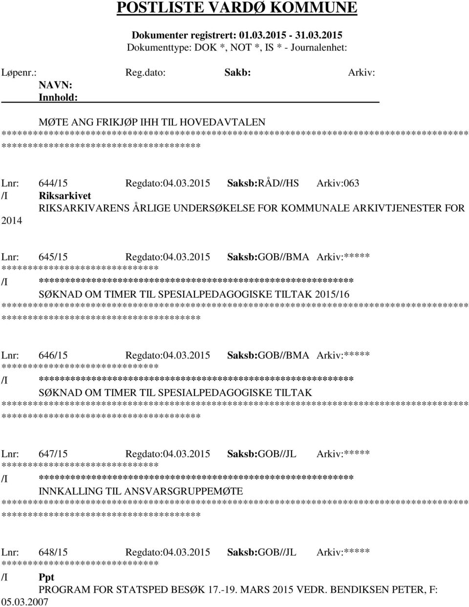 2015 Saksb:GOB//BMA Arkiv:***** /I ********************** SØKNAD OM TIMER TIL SPESIALPEDAGOGISKE TILTAK 2015/16 ************* Lnr: 646/15 Regdato:04.03.