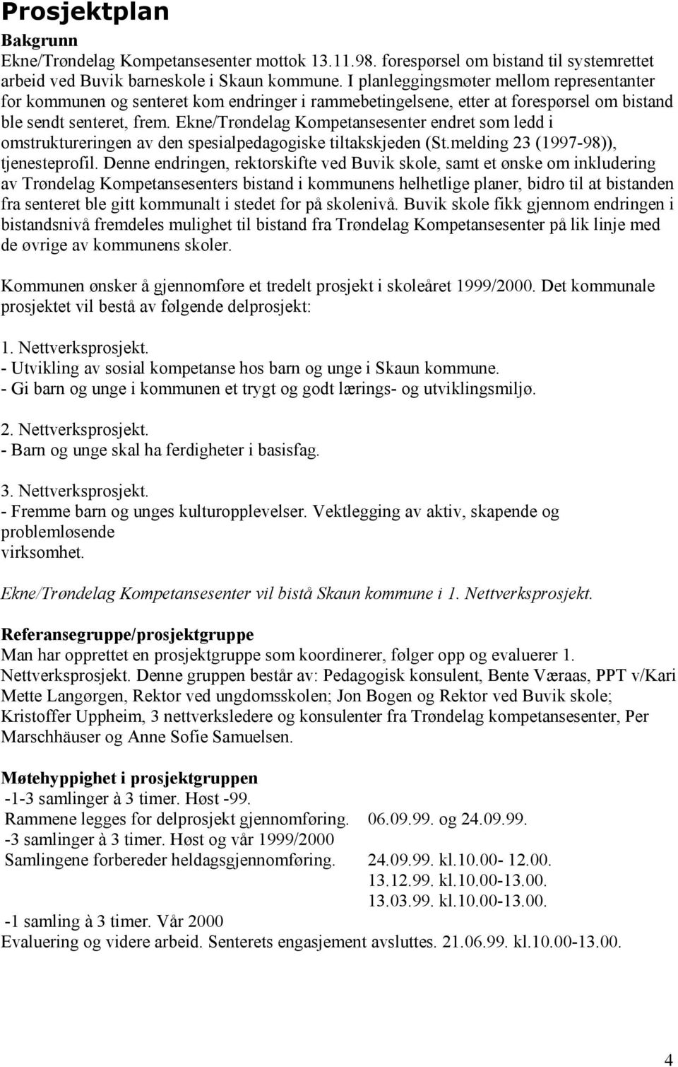 Ekne/Trøndelag Kompetansesenter endret som ledd i omstruktureringen av den spesialpedagogiske tiltakskjeden (St.melding 23 (1997-98)), tjenesteprofil.