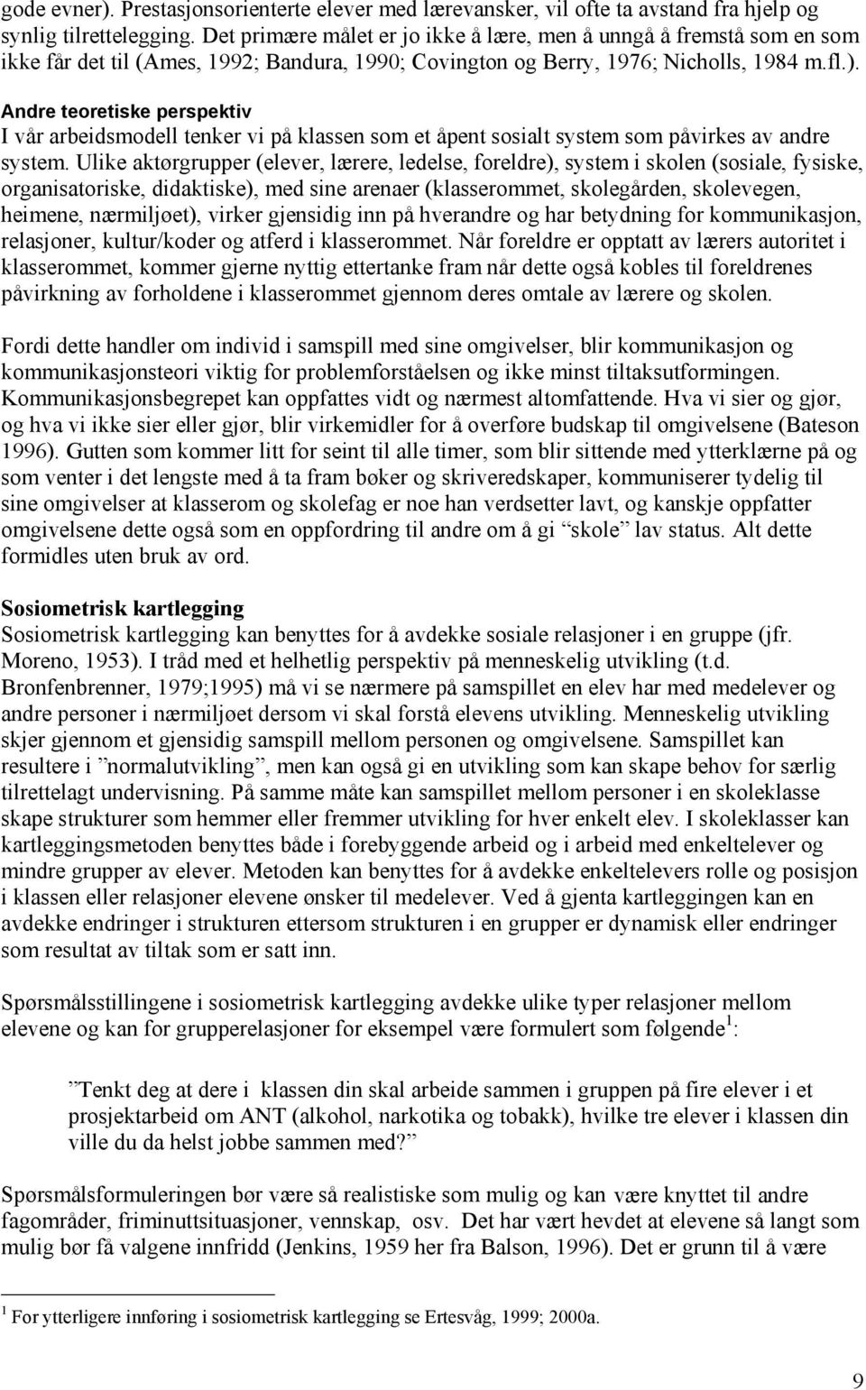 Andre teoretiske perspektiv I vår arbeidsmodell tenker vi på klassen som et åpent sosialt system som påvirkes av andre system.