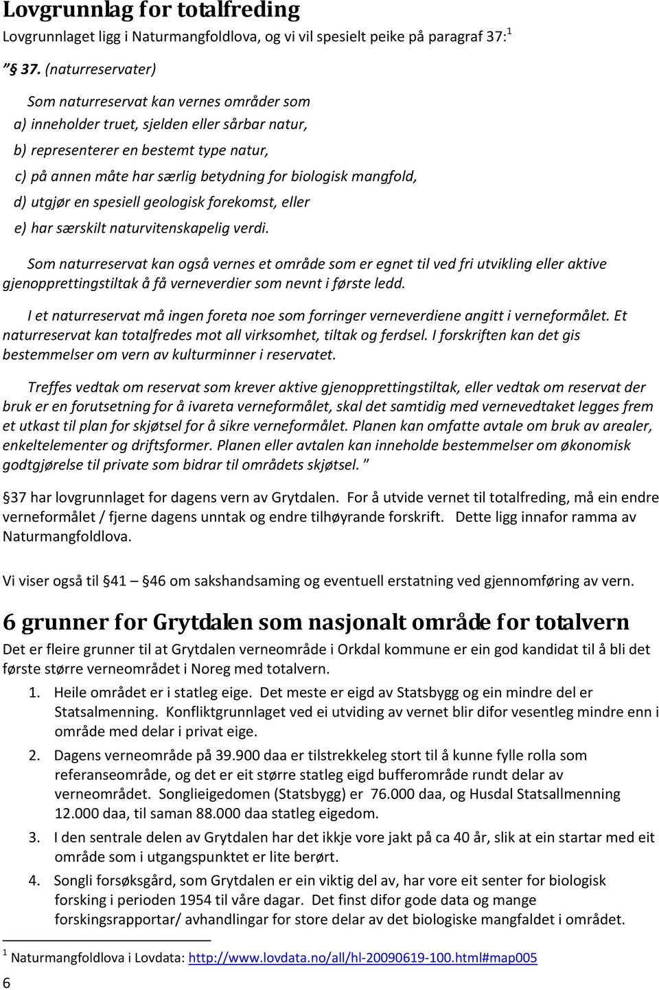 mangfold, d) utgjør en spesiell geologisk forekomst, eller e) har særskilt naturvitenskapelig verdi.