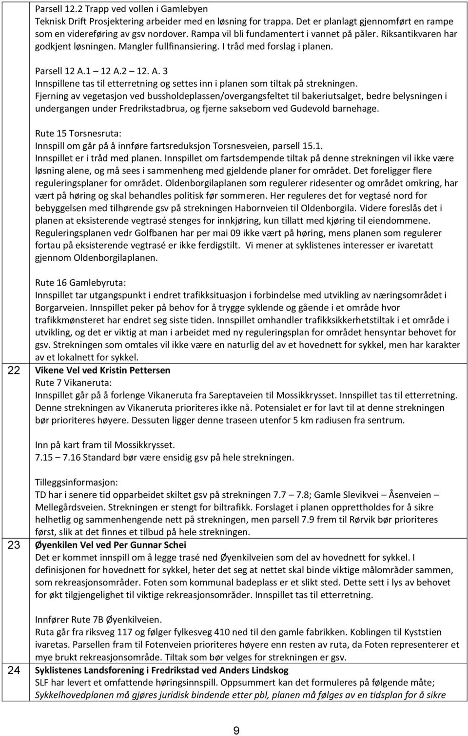 1 12 A.2 12. A. 3 Innspillene tas til etterretning og settes inn i planen som tiltak på strekningen.