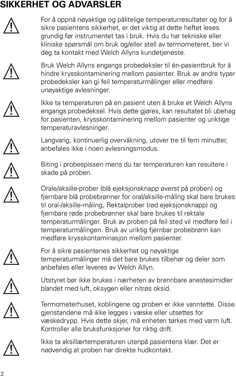 Bruk Welch Allyns engangs probedeksler til én-pasientbruk for å hindre krysskontaminering mellom pasienter.