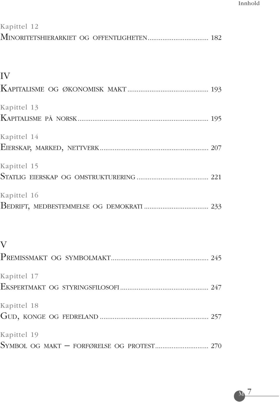 .. Kapittel 15 STATLIG EIERSKAP OG OMSTRUKTURERING... 221 Kapittel 16 BEDRIFT, MEDBESTEMMELSE OG DEMOKRATI.