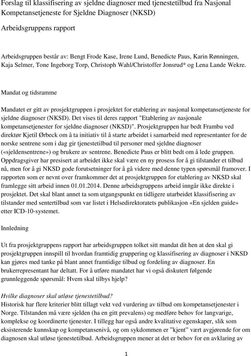 Mandat og tidsramme Mandatet er gitt av prosjektgruppen i prosjektet for etablering av nasjonal kompetansetjeneste for sjeldne diagnoser (NKSD).