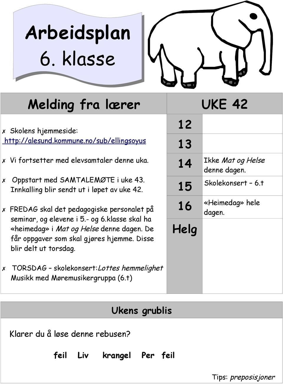 klasse skal ha «heimedag» i Mat og Helse denne dagen. De får oppgaver som skal gjøres hjemme. Disse blir delt ut torsdag.