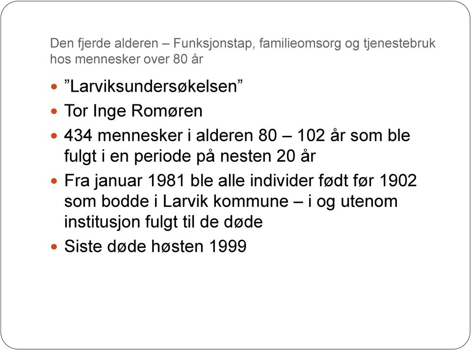 fulgt i en periode på nesten 20 år Fra januar 1981 ble alle individer født før 1902