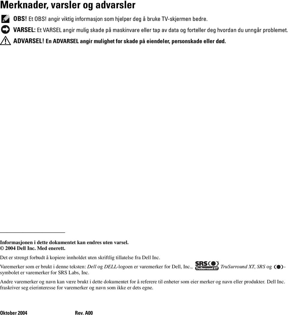 Informasjonen i dette dokumentet kan endres uten varsel. 2004 Dell Inc. Med enerett. Det er strengt forbudt å kopiere innholdet uten skriftlig tillatelse fra Dell Inc.