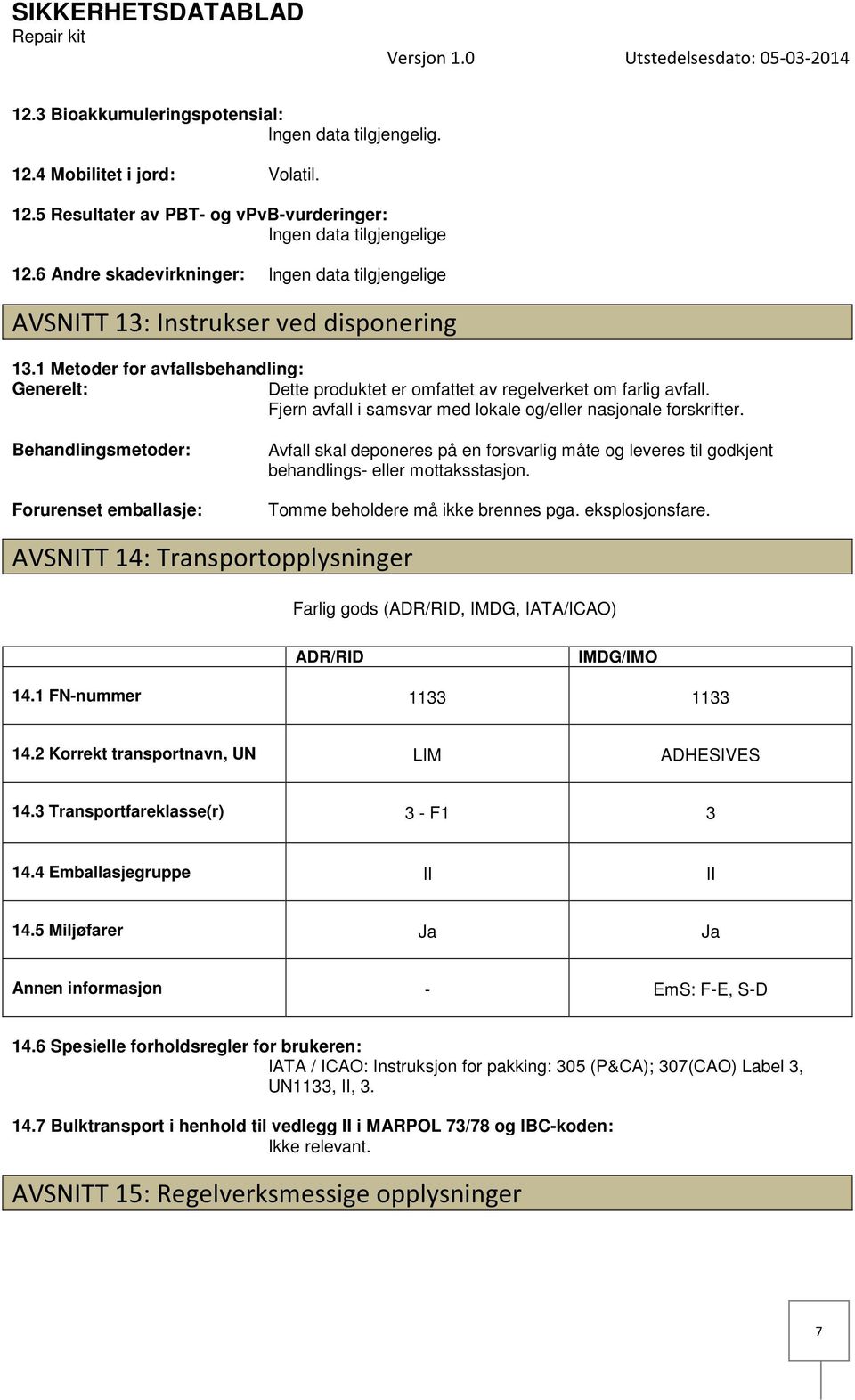 Fjern avfall i samsvar med lokale og/eller nasjonale forskrifter.