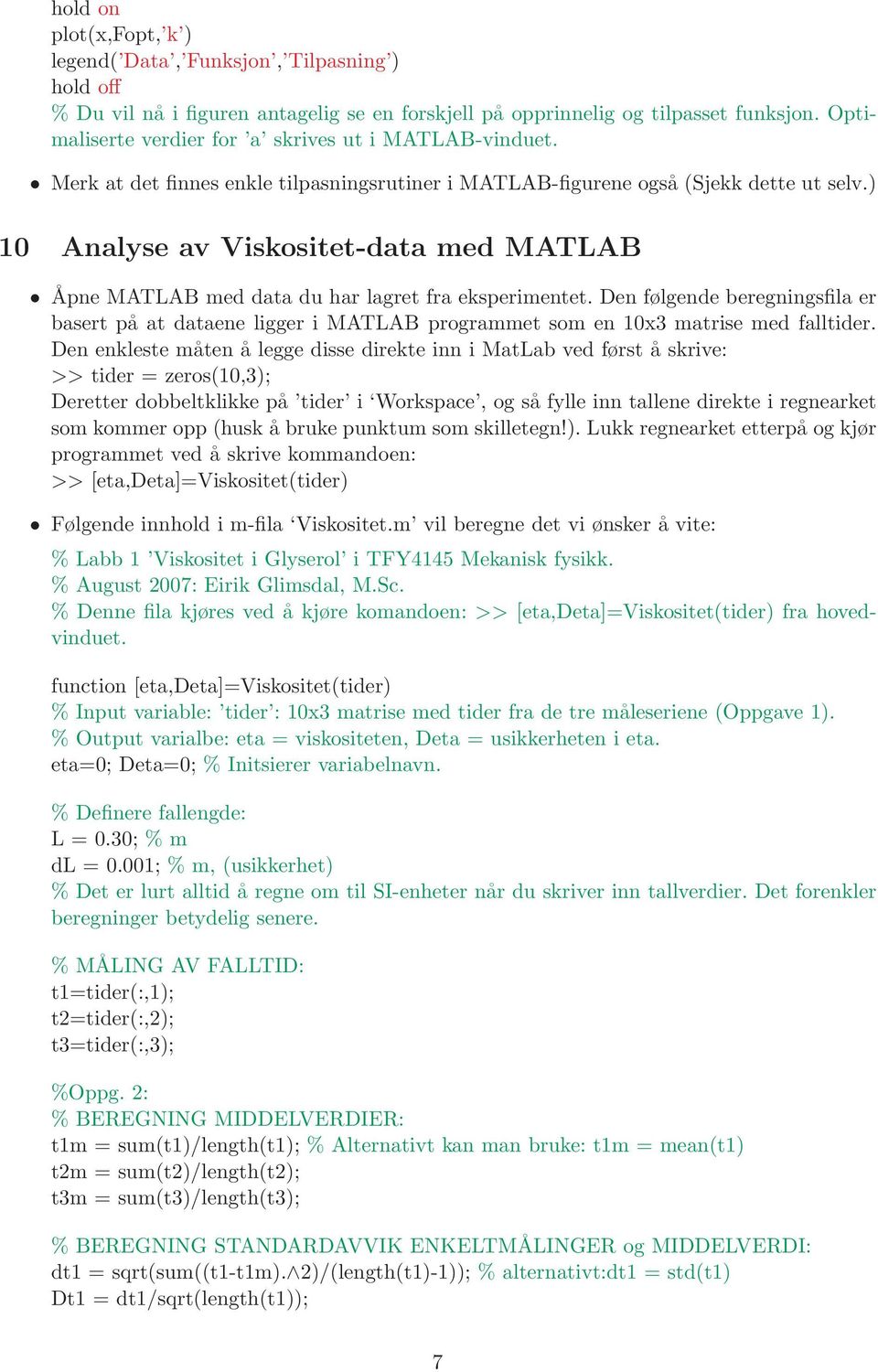 ) 10 Analyse av Viskositet-data med MATLAB Åpne MATLAB med data du har lagret fra eksperimentet.