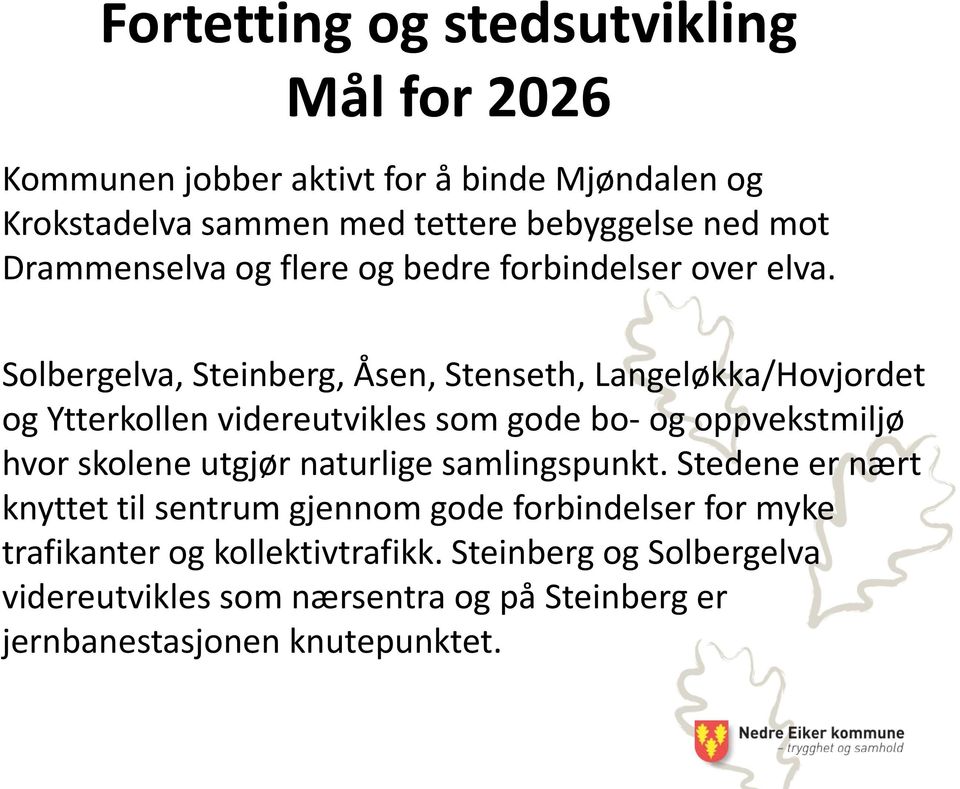 Solbergelva, Steinberg, Åsen, Stenseth, Langeløkka/Hovjordet og Ytterkollen videreutvikles som gode bo- og oppvekstmiljø hvor skolene utgjør