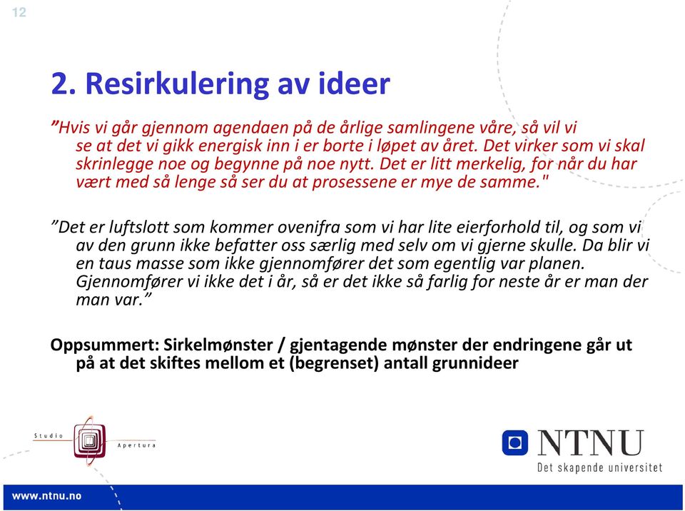 " Det er luftslott som kommer ovenifra som vi har lite eierforhold til, og som vi av den grunn ikke befatter oss særlig med selv om vi gjerne skulle.