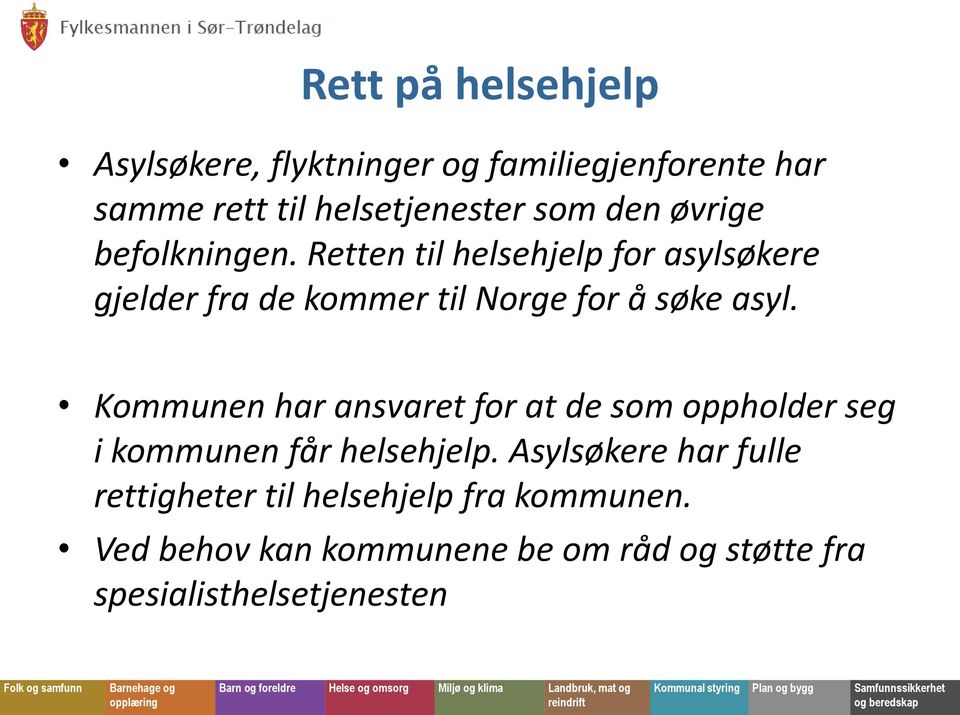 Kommunen har ansvaret for at de som oppholder seg i kommunen får helsehjelp.