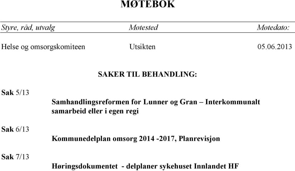 2013 SAKER TIL BEHANDLING: Sak 5/13 Sak 6/13 Sak 7/13 Samhandlingsreformen for