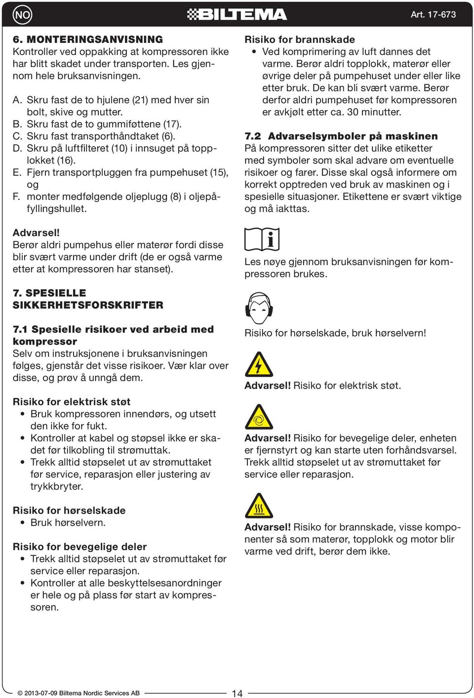 E. Fjern transportpluggen fra pumpehuset (15), og F. monter medfølgende oljeplugg (8) i oljepåfyllingshullet. Advarsel!