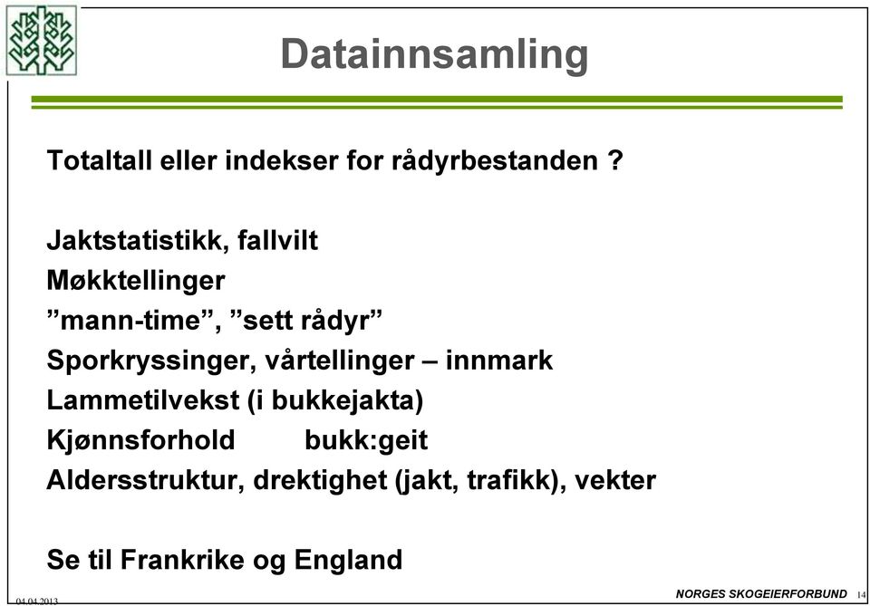 vårtellinger innmark Lammetilvekst (i bukkejakta) Kjønnsforhold bukk:geit