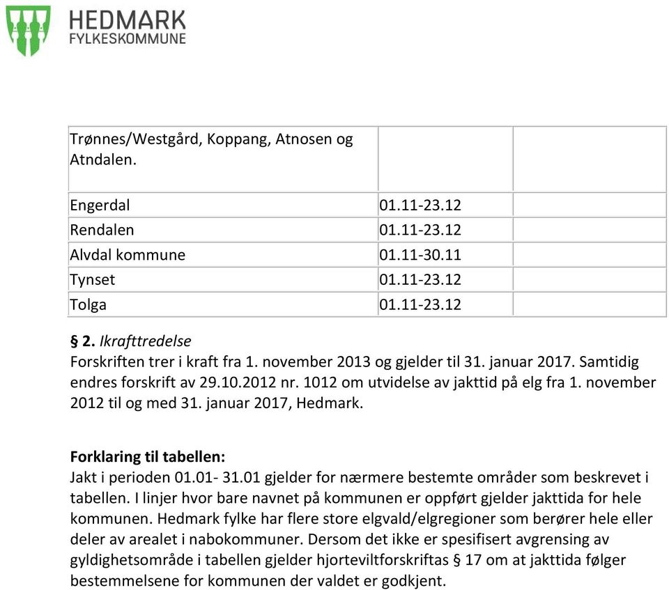 november 2012 til og med 31. januar 2017, Hedmark. Forklaring til tabellen: Jakt i perioden 01.01-31.01 gjelder for nærmere bestemte områder som beskrevet i tabellen.