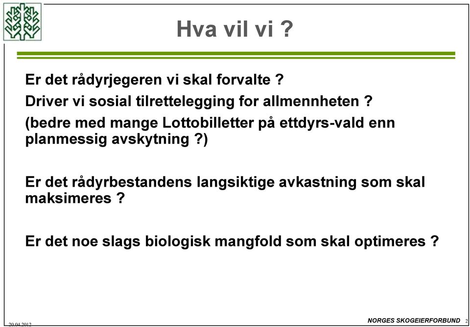 (bedre med mange Lottobilletter på ettdyrs-vald enn planmessig avskytning?