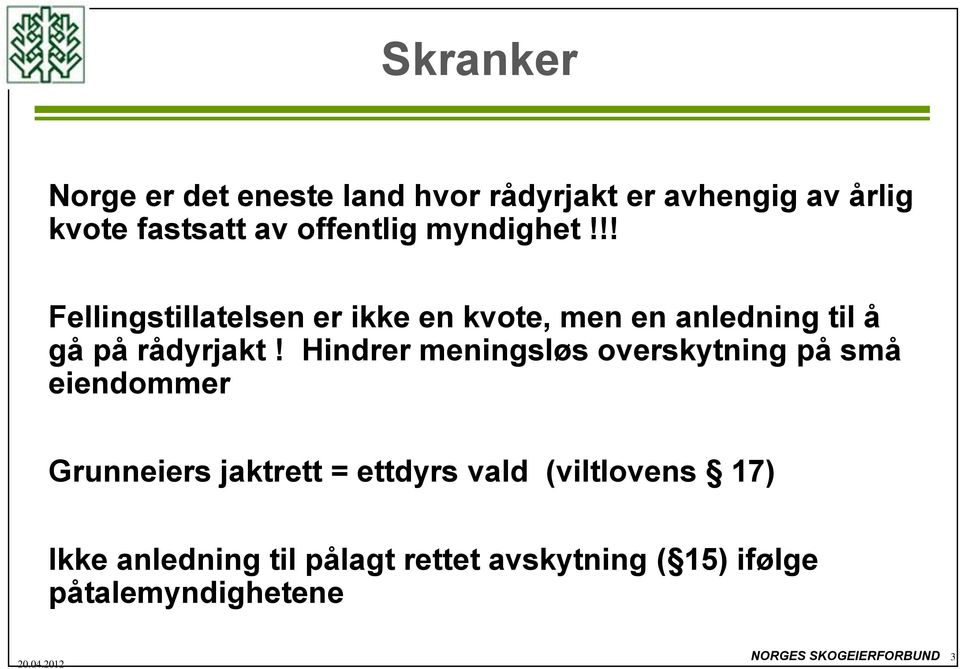 Hindrer meningsløs overskytning på små eiendommer Grunneiers jaktrett = ettdyrs vald (viltlovens