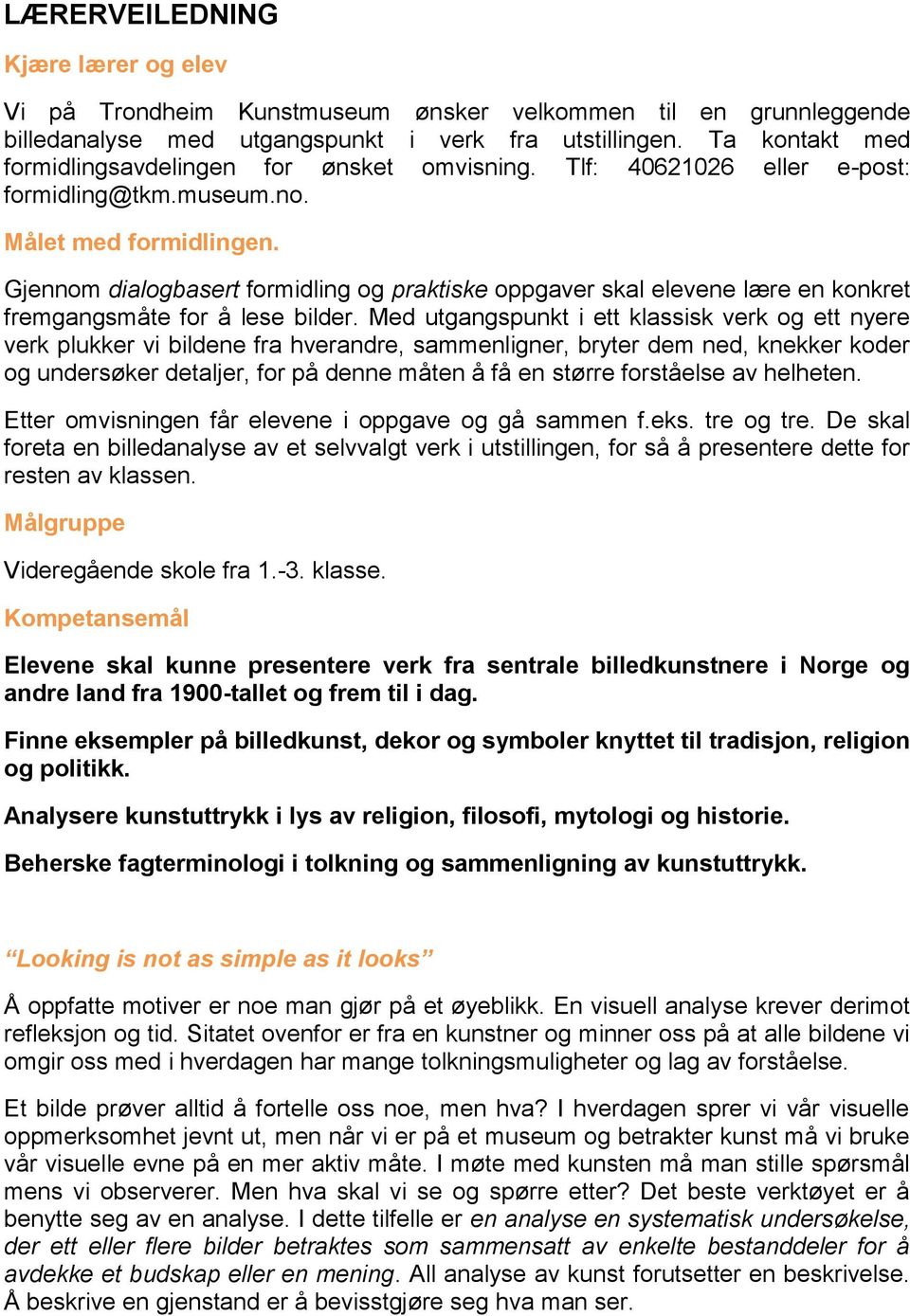 Gjennom dialogbasert formidling og praktiske oppgaver skal elevene lære en konkret fremgangsmåte for å lese bilder.