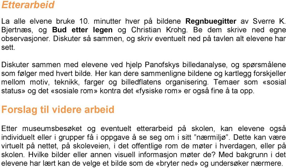 Her kan dere sammenligne bildene og kartlegg forskjeller mellom motiv, teknikk, farger og billedflatens organisering.