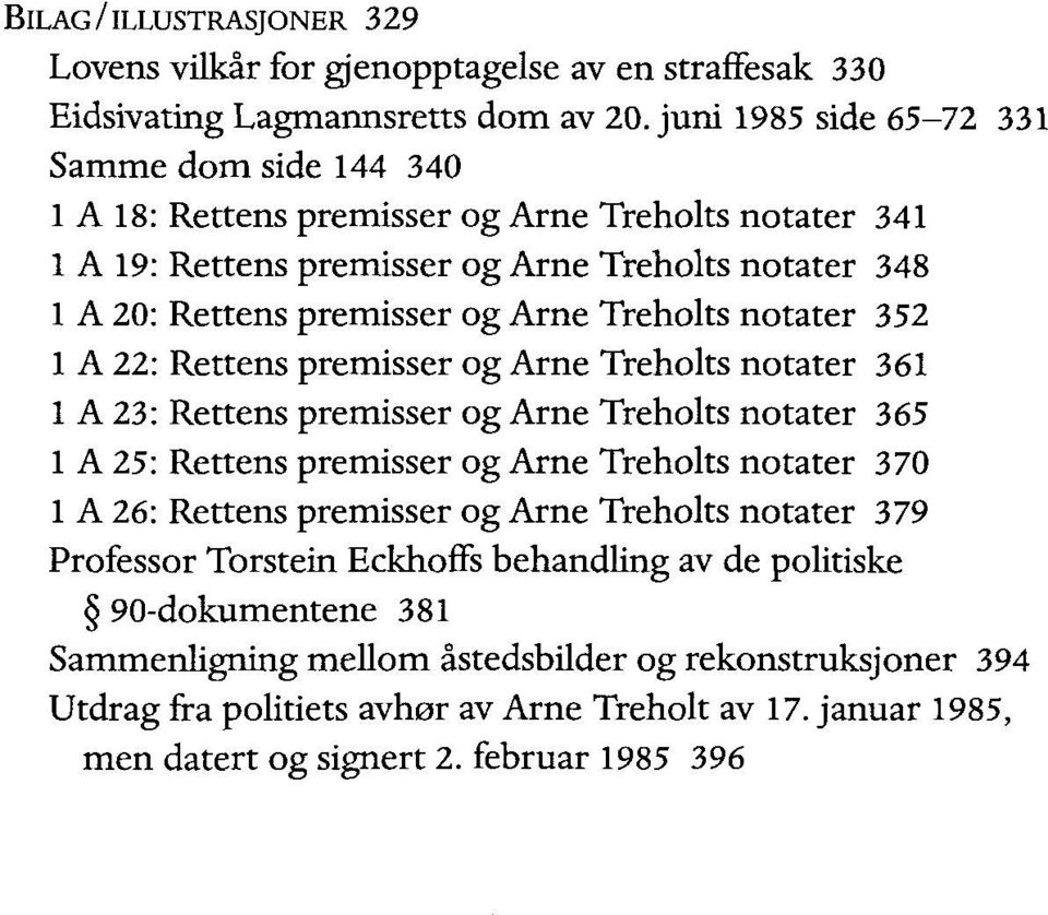 Treholts notater 352 1 A 22: Rettens premisser og Arne Treholts notater 361 1 A 23: Rettens premisser og Arne Treholts notater 365 1 A 25: Rettens premisser og Arne Treholts notater 370 1 A 26: