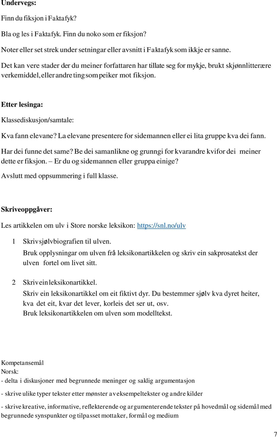 Etter lesinga: Klassediskusjon/samtale: Kva fann elevane? La elevane presentere for sidemannen eller ei lita gruppe kva dei fann. Har dei funne det same?