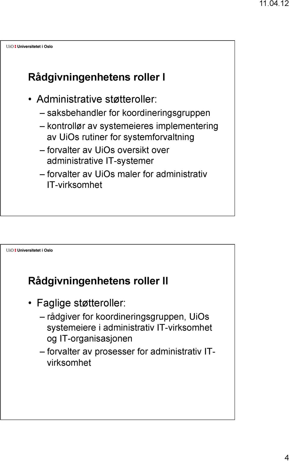 UiOs maler for administrativ IT-virksomhet Rådgivningenhetens roller II Faglige støtteroller: rådgiver for