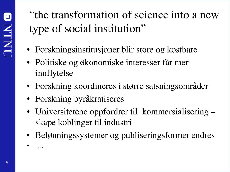 koordineres i større satsningsområder Forskning byråkratiseres Universitetene oppfordrer til