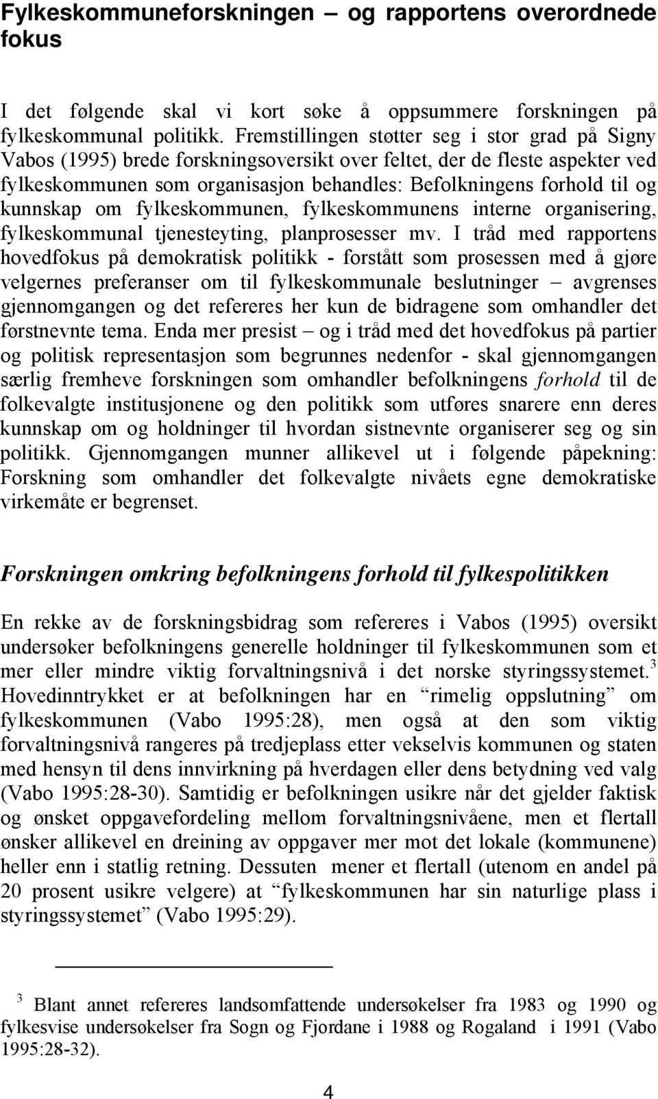 kunnskap om fylkeskommunen, fylkeskommunens interne organisering, fylkeskommunal tjenesteyting, planprosesser mv.